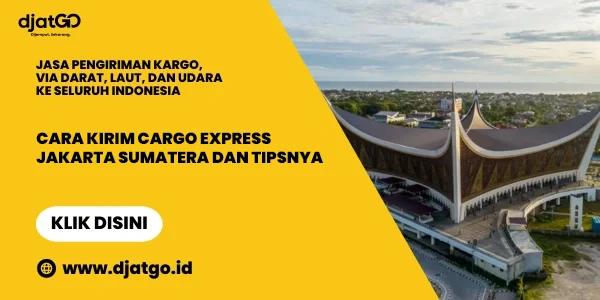 Cara Kirim Cargo Express Jakarta Sumatera dan Tipsnya