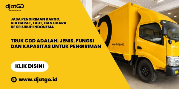 Truk CDD Adalah Jenis, Fungsi, dan Kapasitas untuk Pengiriman